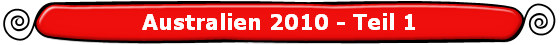 Australien 2010 - Teil 1 Australien 2010 - Teil 1