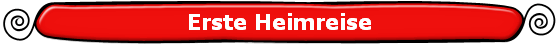 Erste Heimreise