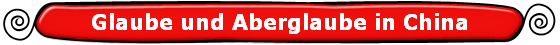 Glaube und Aberglaube in China