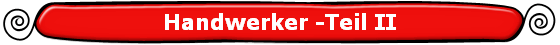 Handwerker -Teil II