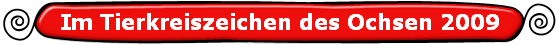 Im Tierkreiszeichen des Ochsen 2009