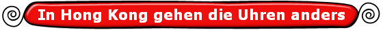 In Hong Kong gehen die Uhren anders