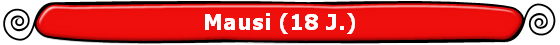 Mausi (18 J.)