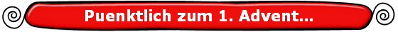 Puenktlich zum 1. Advent�