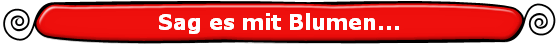 Sag es mit Blumen...