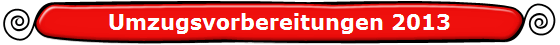 Umzugsvorbereitungen 2013
