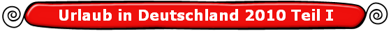 Urlaub in Deutschland 2010 Teil I
