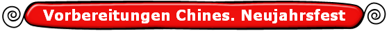 Vorbereitungen Chines. Neujahrsfest