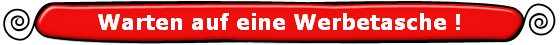 Warten auf eine Werbetasche !